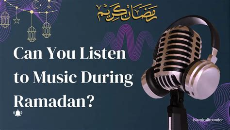 Can You Listen to Music in Ramadan? A Cultural and Religious Insight