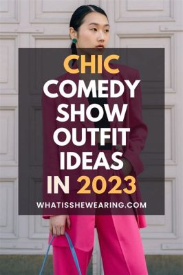 What Do You Wear to a Comedy Show? A Fashionable Journey into the Realm of Hilarity